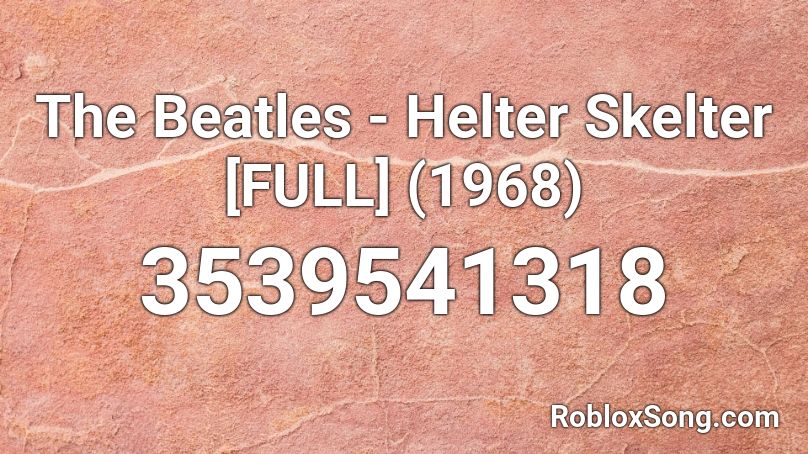 The Beatles - Helter Skelter [FULL] (1968) Roblox ID