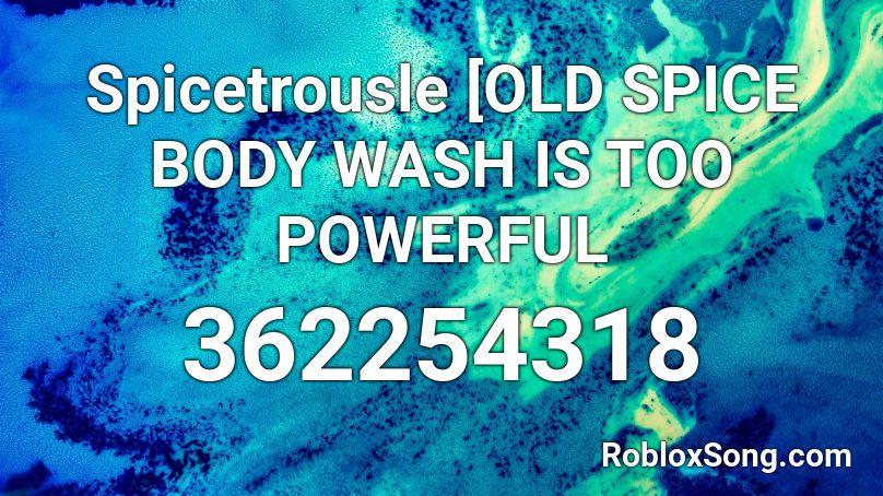 Spicetrousle [OLD SPICE BODY WASH IS TOO POWERFUL  Roblox ID
