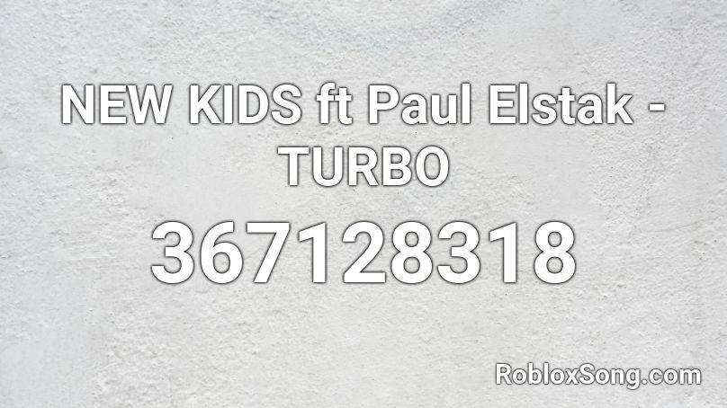 NEW KIDS ft Paul Elstak - TURBO Roblox ID