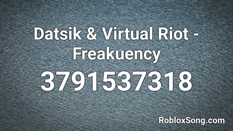 Datsik & Virtual Riot - Freakuency Roblox ID