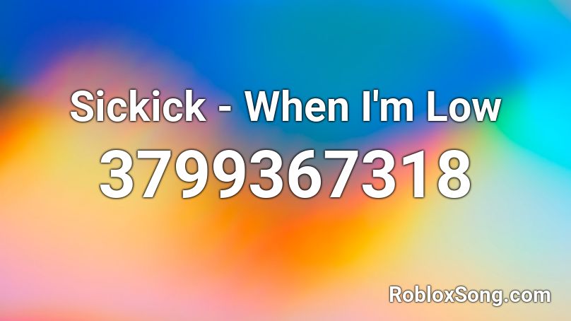 Sickick - When I'm Low  Roblox ID