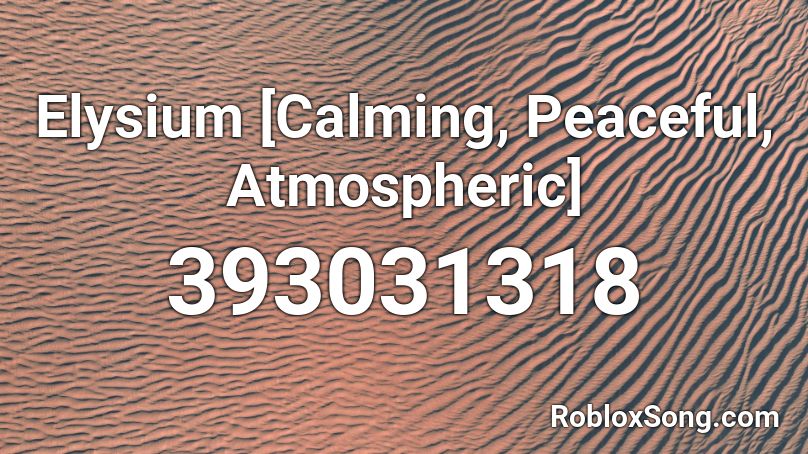 Elysium [Calming, Peaceful, Atmospheric]  Roblox ID