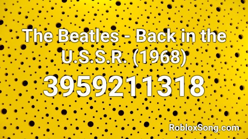 The Beatles - Back in the U.S.S.R. (1968) Roblox ID