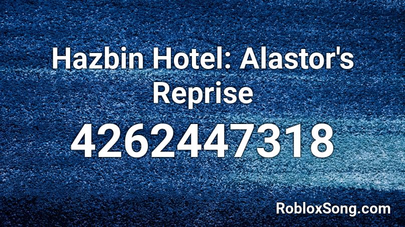 Hazbin Hotel Alastor S Reprise Roblox Id Roblox Music Codes - roblox hotel all music