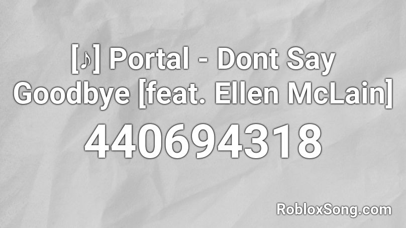 [♪] Portal - Dont Say Goodbye [feat. Ellen McLain] Roblox ID