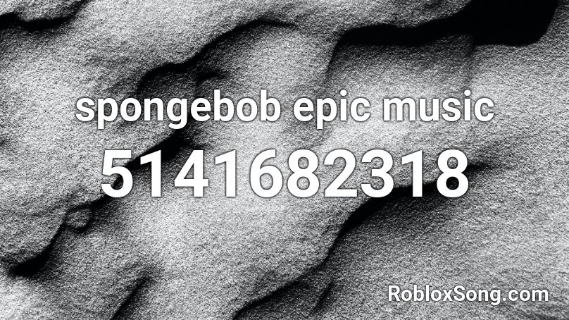 spongebob epic music Roblox ID