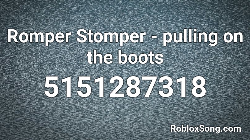 Teenage years Spoil point Romper Stomper - pulling on the boots Roblox ID - Roblox music codes