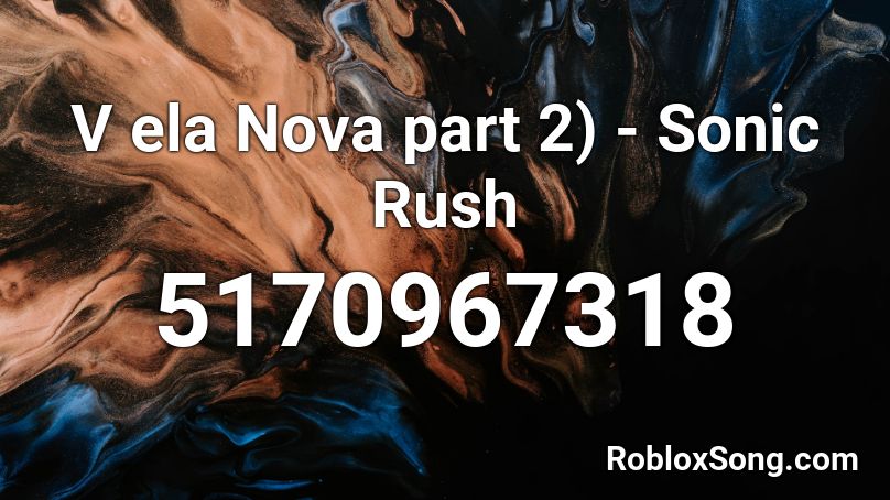 V ela Nova part 2) - Sonic Rush Roblox ID