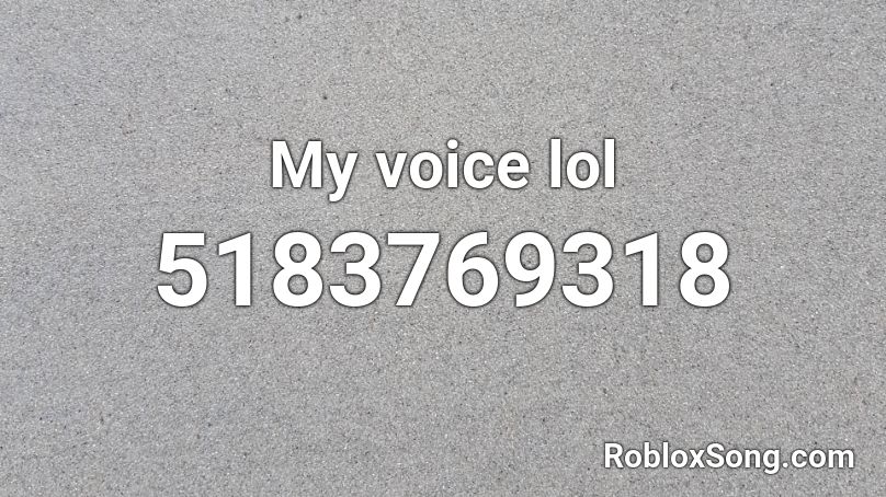 My voice lol Roblox ID