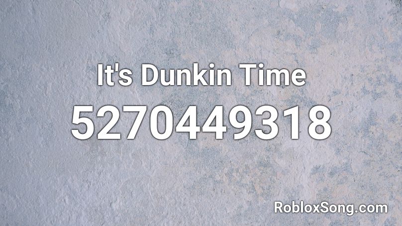 It's Dunkin Time Roblox ID