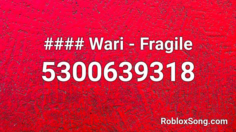 #### Wari - Fragile Roblox ID