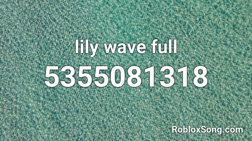 lily wave full Roblox ID