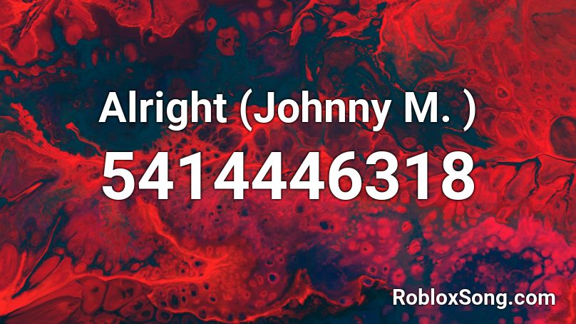 Alright (Johnny M. ) Roblox ID