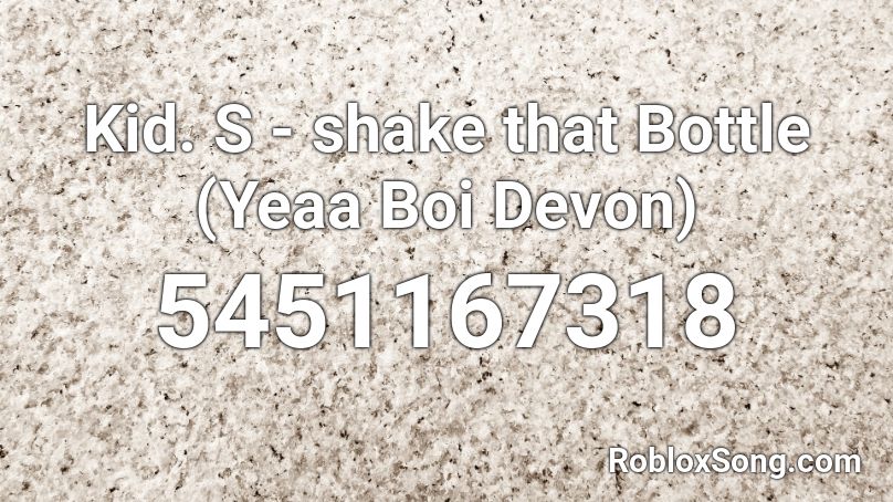 Kid Sud👑 - shake that Bottle (XxDevon202xX) Roblox ID