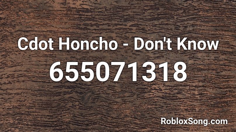 Cdot Honcho - Don't Know Roblox ID