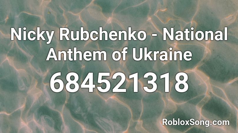 Nicky Rubchenko - National Anthem of Ukraine Roblox ID