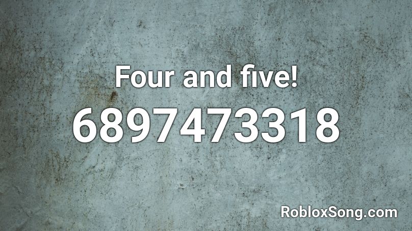 Four and five! Roblox ID