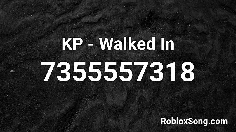 KP - Walked In  Roblox ID