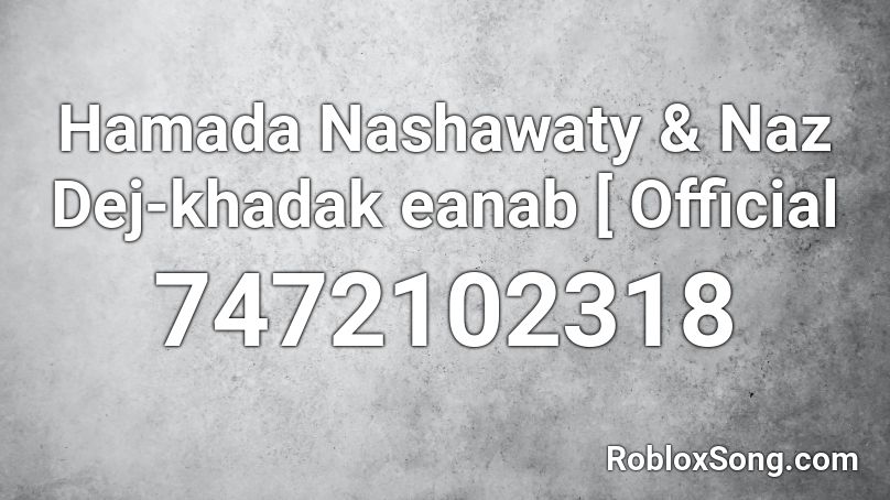 Hamada Nashawaty & Naz Dej-khadak eanab [ Official Roblox ID