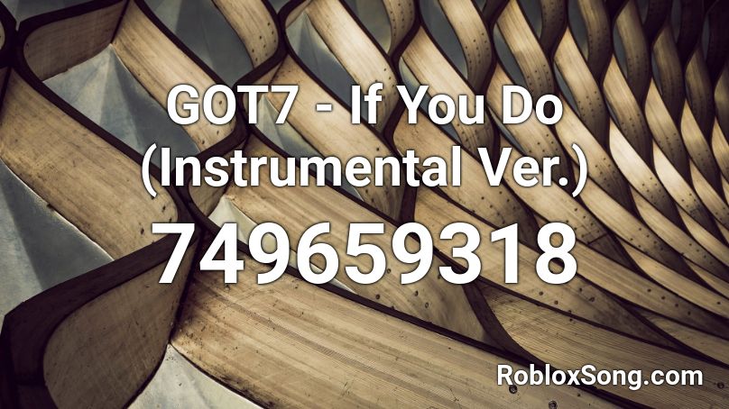 GOT7 - If You Do (Instrumental Ver.) Roblox ID