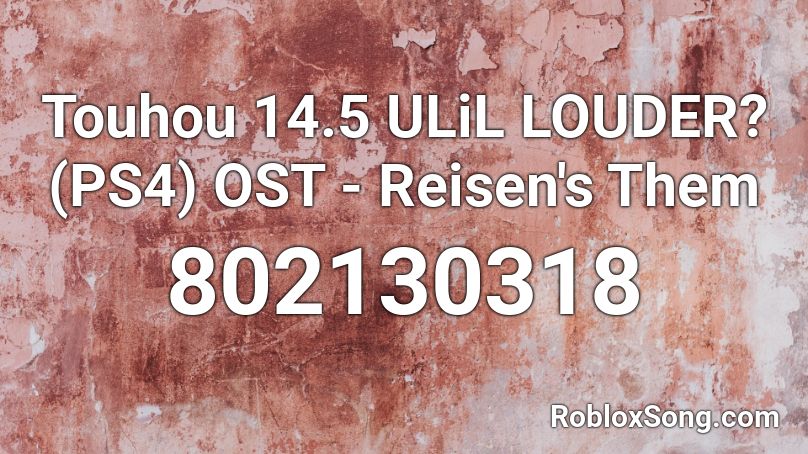 Touhou 14.5 ULiL  LOUDER?(PS4) OST - Reisen's Them Roblox ID