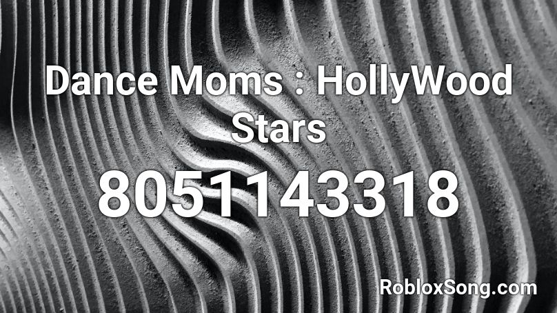 Dance Moms : HollyWood Stars Roblox ID