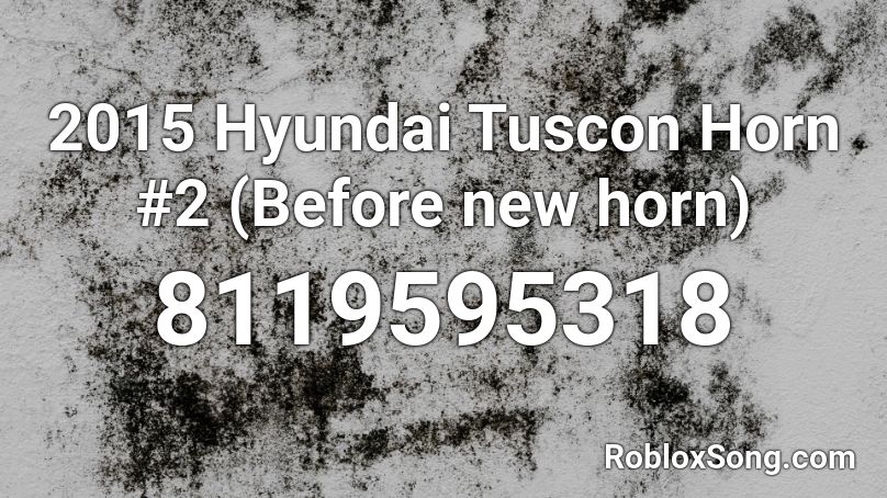 2015 Hyundai Tuscon Horn #2 (Before new horn) Roblox ID