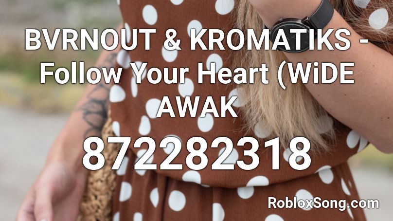 BVRNOUT & KROMATIKS - Follow Your Heart (WiDE AWAK Roblox ID