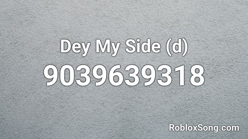 Dey My Side (d) Roblox ID