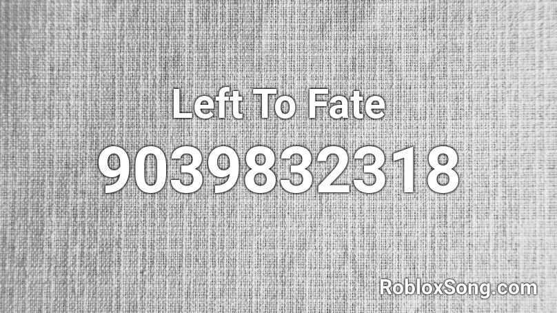 Left To Fate Roblox ID