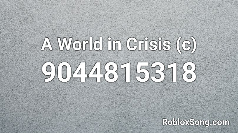 A World in Crisis (c) Roblox ID