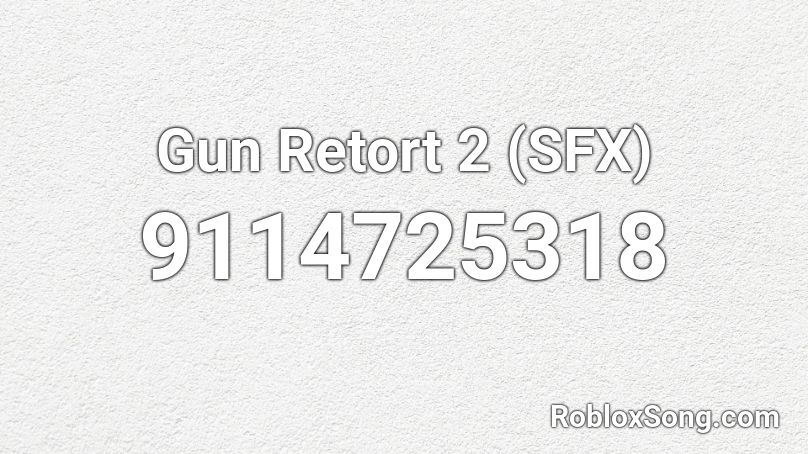 Gun Retort 2 (SFX) Roblox ID
