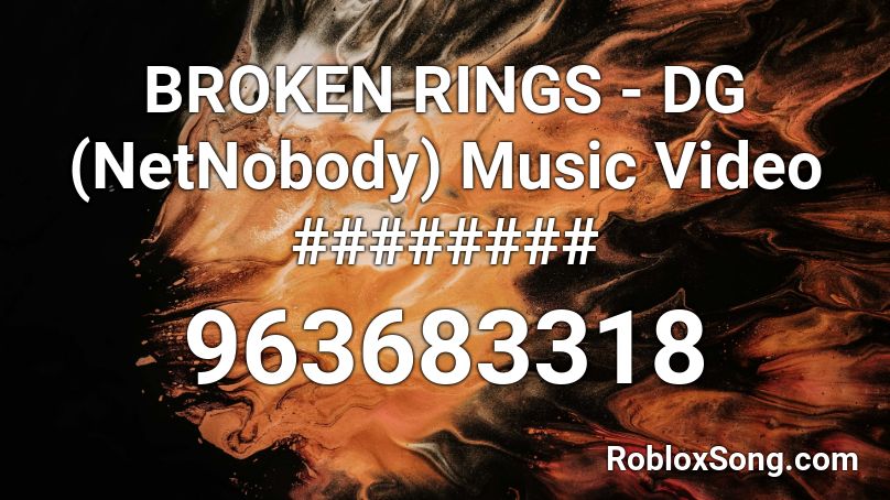 BROKEN RINGS - DG (NetNobody) Music Video ######## Roblox ID