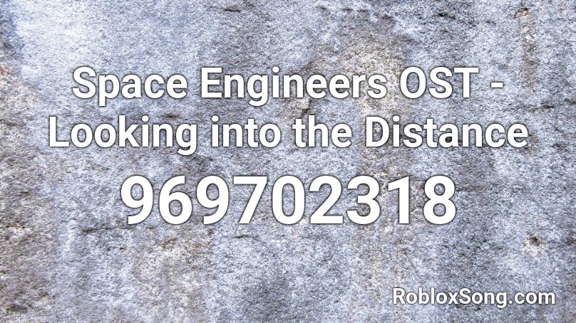 Space Engineers  OST - Looking into the Distance Roblox ID