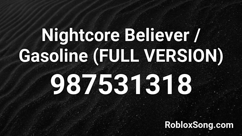 Nightcore Believer Gasoline Full Version Roblox Id Roblox Music Codes - rasputin nightcore roblox id