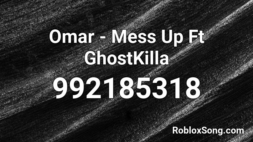 Omar - Mess Up Ft GhostKilla Roblox ID