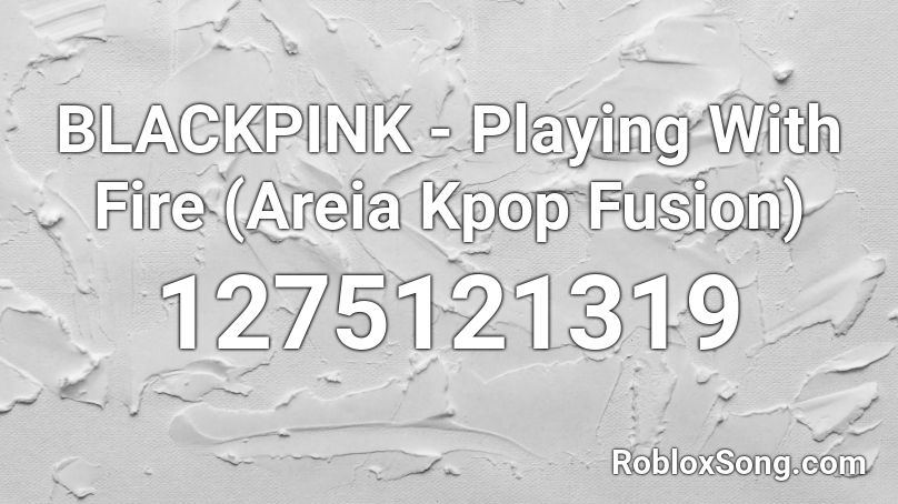 BLACKPINK - Playing With Fire (Areia Kpop Fusion) Roblox ID