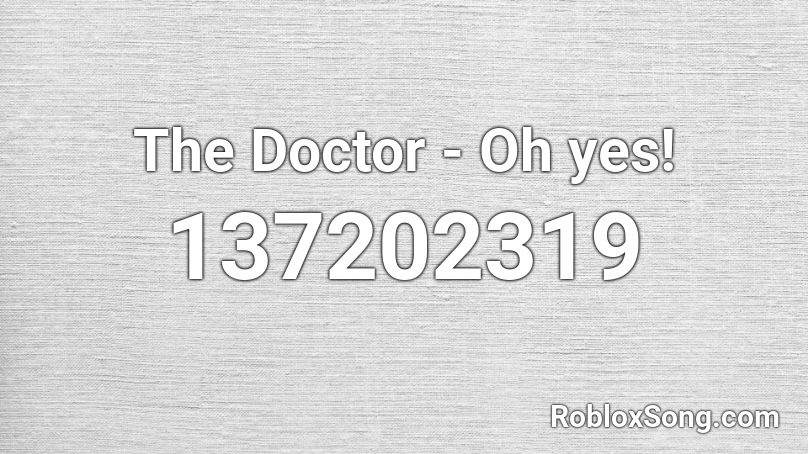 The Doctor - Oh yes! Roblox ID