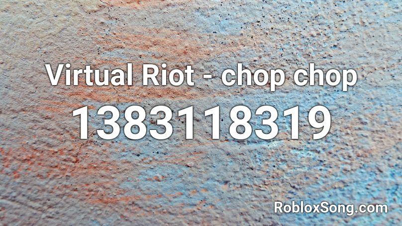 Virtual Riot - chop chop Roblox ID