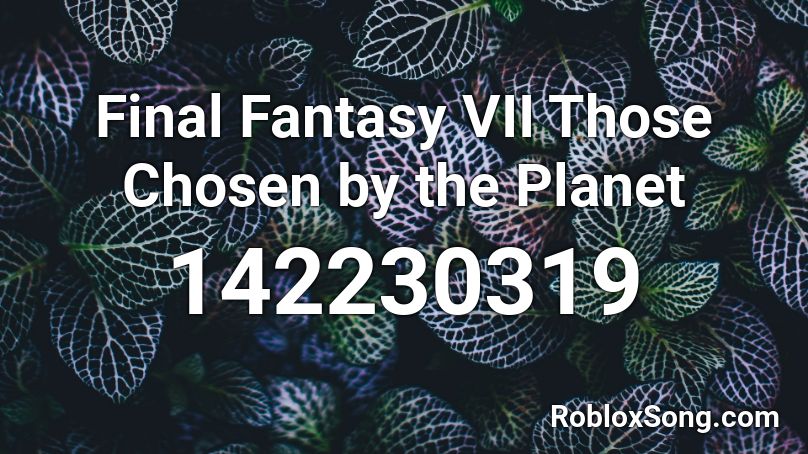 Final Fantasy VII Those Chosen by the Planet Roblox ID