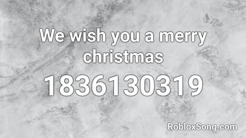 We wish you a merry christmas Roblox ID