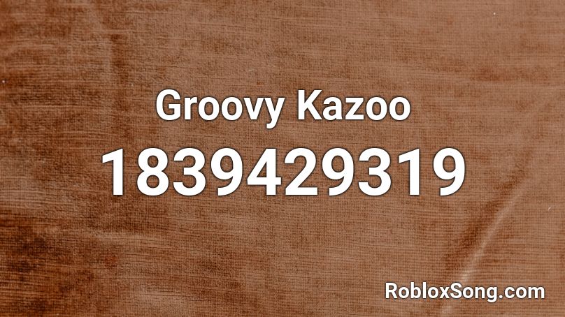 Groovy Kazoo Roblox ID