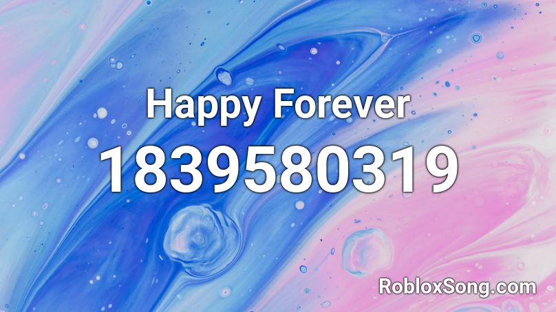 Happy Forever Roblox ID