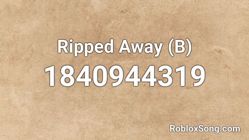 Ripped Away (B) Roblox ID