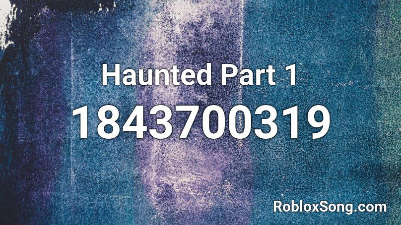 Haunted Part 1 Roblox ID