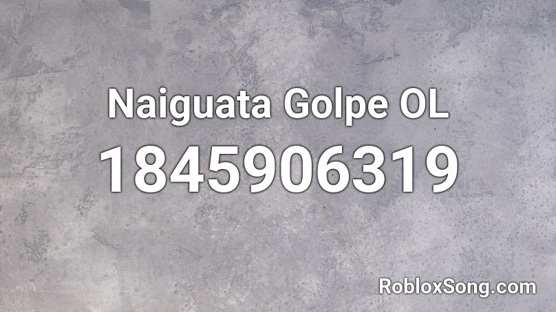 Naiguata Golpe OL Roblox ID