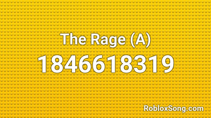 The Rage (A) Roblox ID