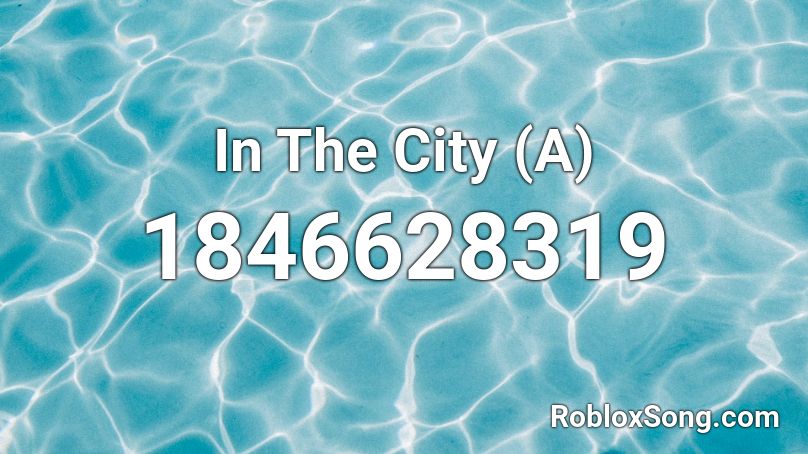 In The City (A) Roblox ID