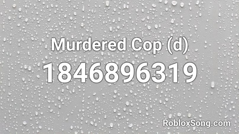 Murdered Cop (d) Roblox ID