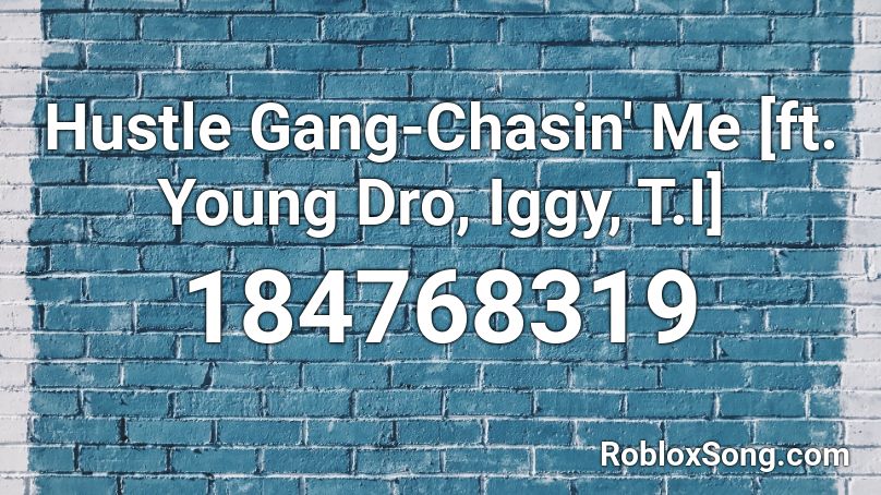 Hustle Gang-Chasin' Me [ft. Young Dro, Iggy, T.I] Roblox ID